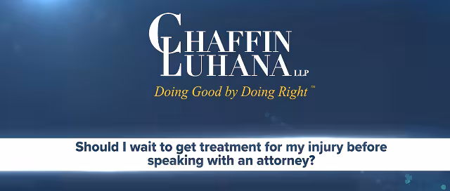Chaffin Luhana LLP graphic titled ‘Should I wait to get treatment?’ stressing the importance of seeking prompt medical care after an injury.